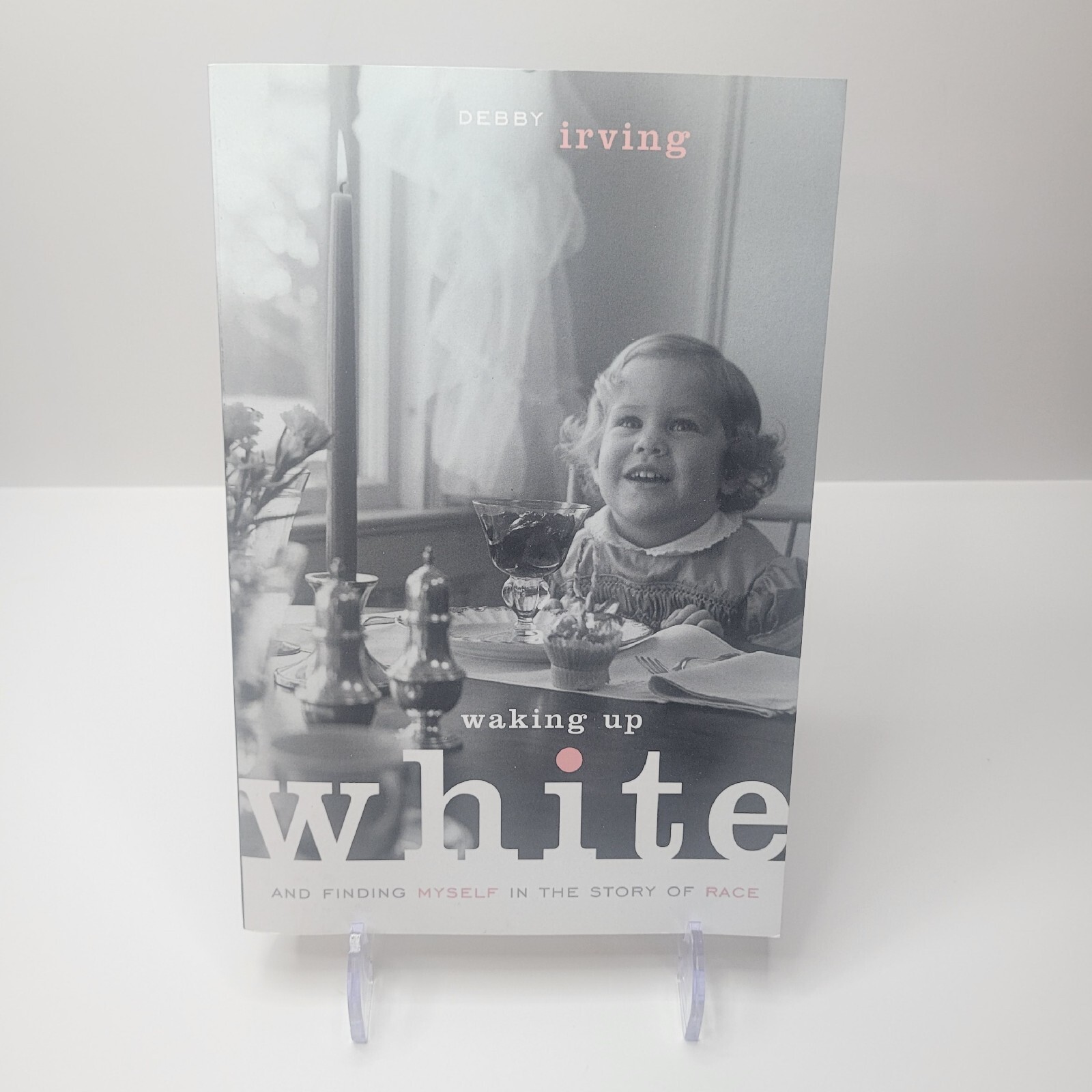„Waking Up White And Finding Myself In The Story Of Race“ by Debby Irving