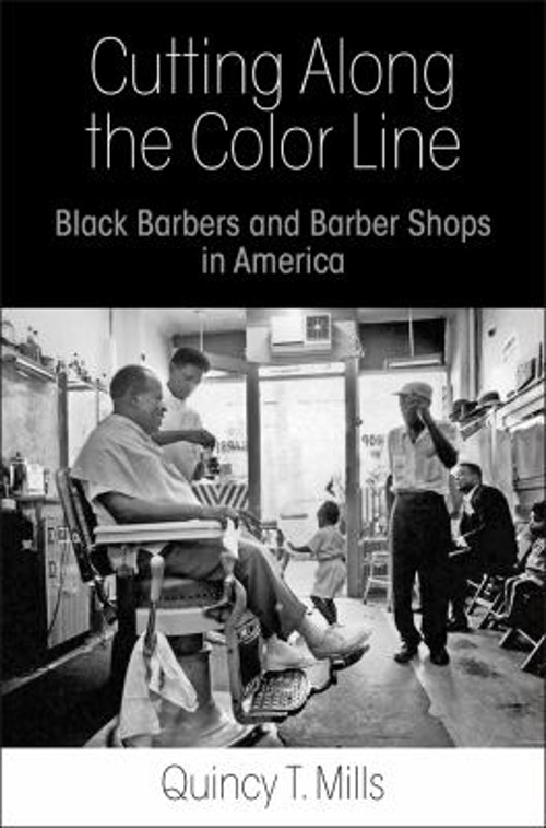 Cutting along the Color Line : Black Barbers and Barber Shops in