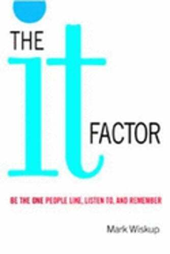 The „It“ Factor: Be the One People Like, Listen To, and Remember by Mark Wiskup