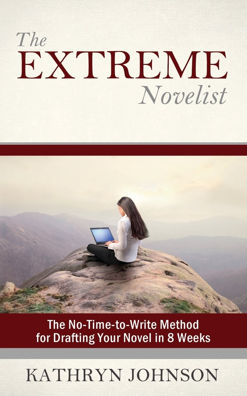 The Extreme Novelist: The No-Time-to-Write Method for Drafting Your Novel in…