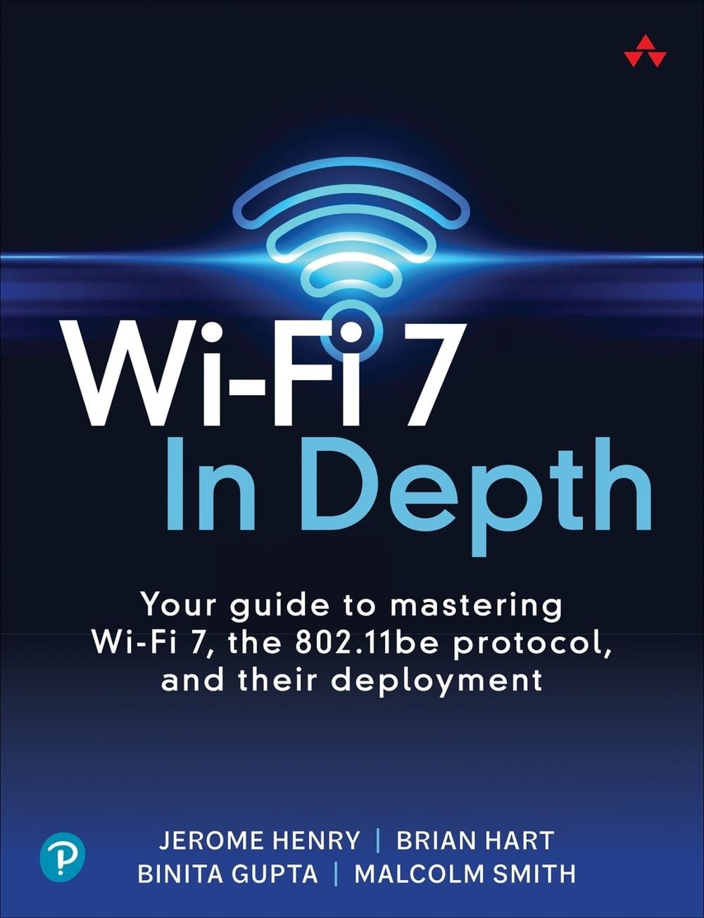 Wi-Fi 7 In Depth: Your guide to mastering Wi-Fi 7, the 802.11be protocol, and th