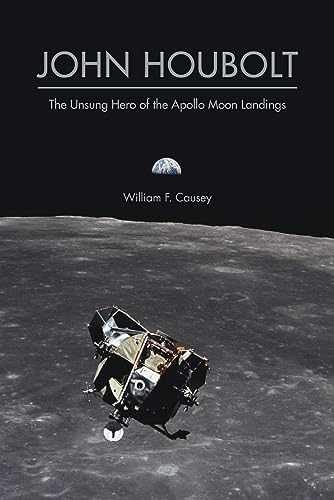 John Houbolt: The Unsung Hero of – Hardcover, by Causey William F. – Very Good b