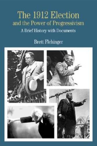 The 1912 Election and the Power of Progressivism: A Brief History w – ACCEPTABLE