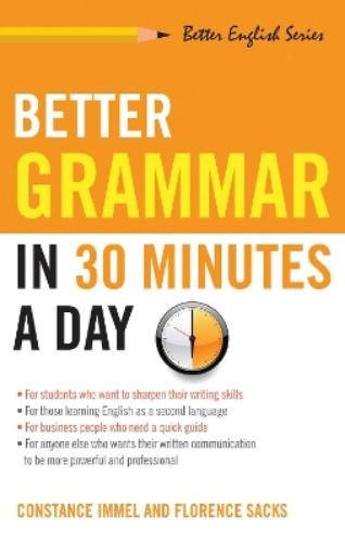 Constance Immel Florence Sacks Better Grammar in 30 Minutes a Day (Paperback)