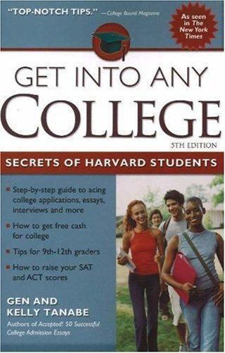 Get into Any College: Secrets of Harvard Students by Gen Tanabe; Kelly Tanabe