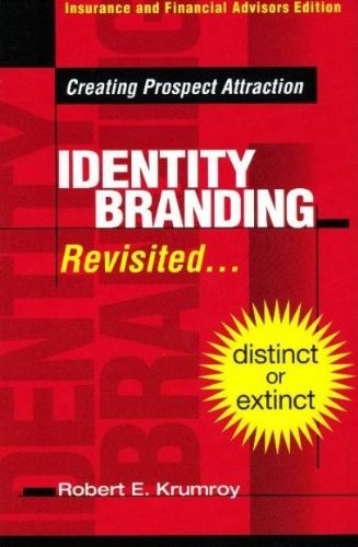 IDENTITY BRANDING REVISITED – CREATING PROSPECT ATTRACTION By Robert E. Krumroy