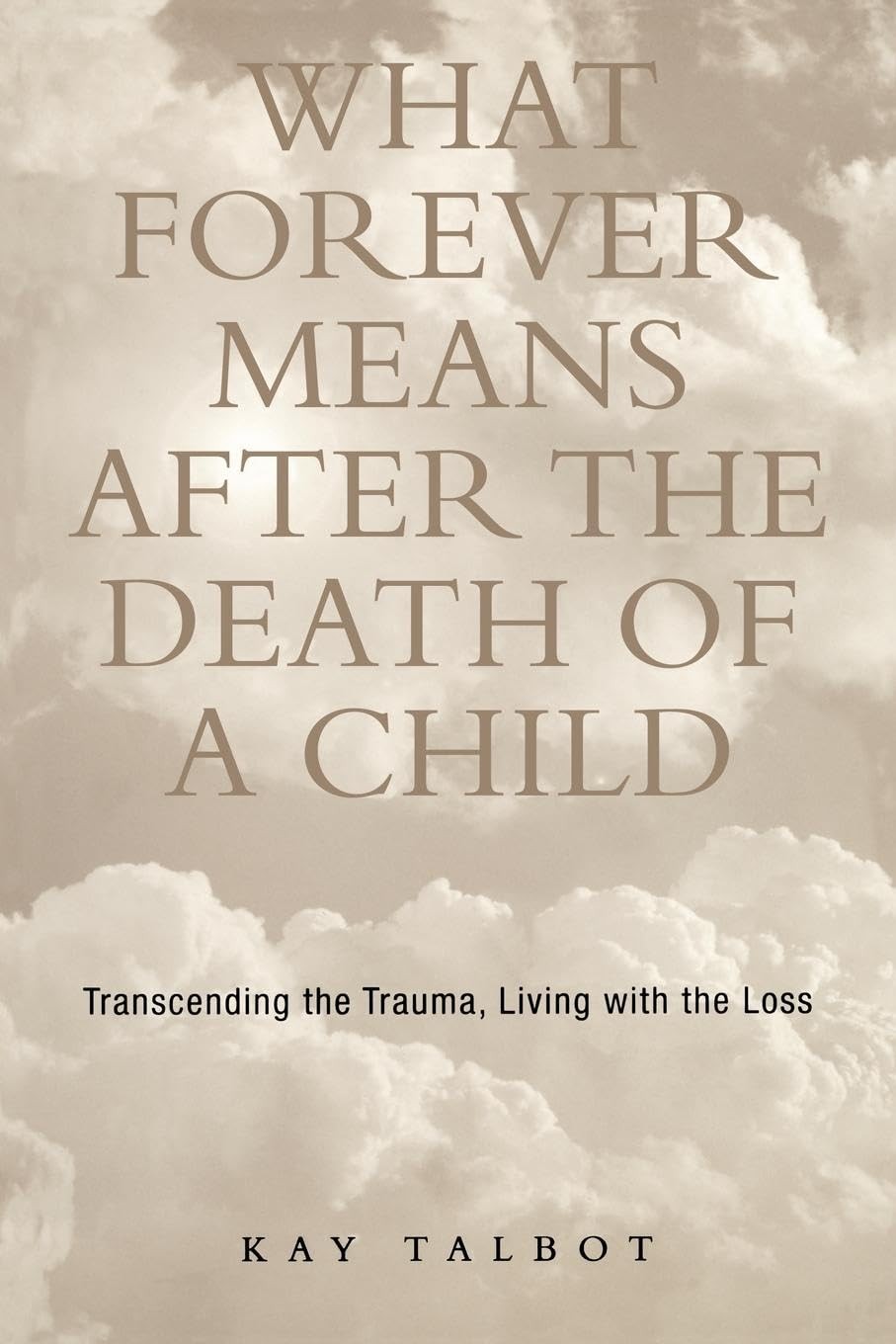 What Forever Means After the Death of a Child: Transcending the Trauma, Livi…