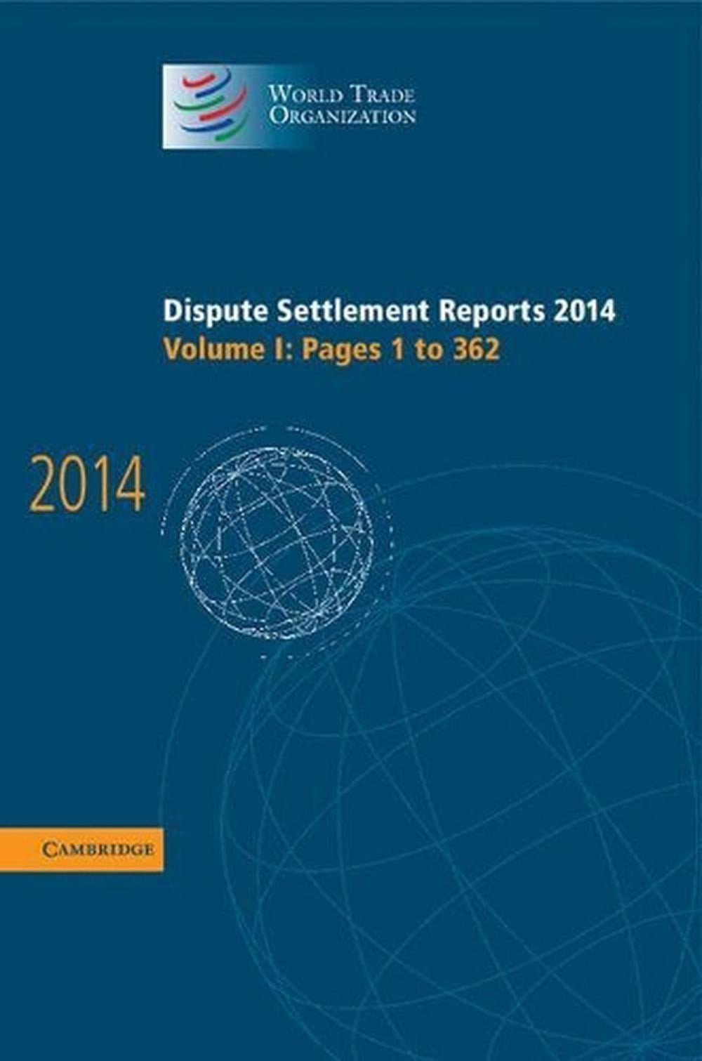 Dispute Settlement Reports 2014: Volume 1, Pages 1362: Pages 1 to 362 by World T