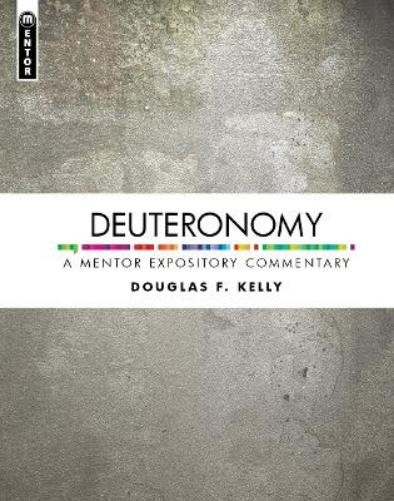Douglas F. Kelly Deuteronomy: A Mentor Expository Commentary (Hardback)
