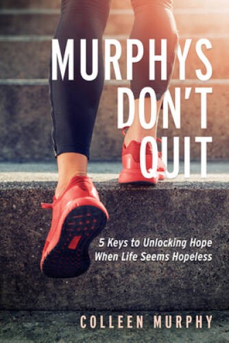 Murphys Dont Quit: 5 Keys to Unlocking Hope When Life Seems Hopeless – GOOD