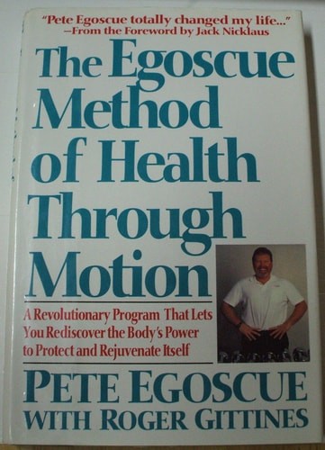 The Egoscue Method of Health Through Motion: A Revolutionary Program That Lets Y