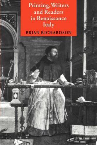 Printing, Writers and Readers in Renaissance Italy, Richardson, Brian, Very Good