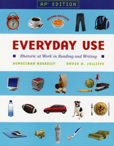 Everyday Use: Rhetoric at Work in Reading and Writing: AP Edition by Roskelly