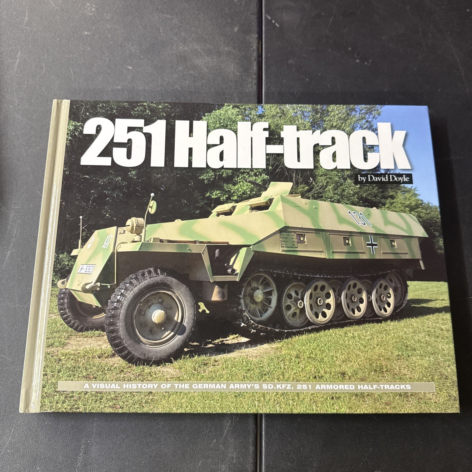 251 Half-Track David Doyle A Visual History of the German Army’s Sd. Kfz. 251