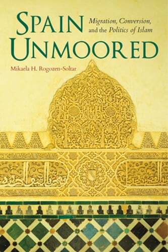 Spain Unmoored: Migration, Conversion, and the Politics of Islam: Used