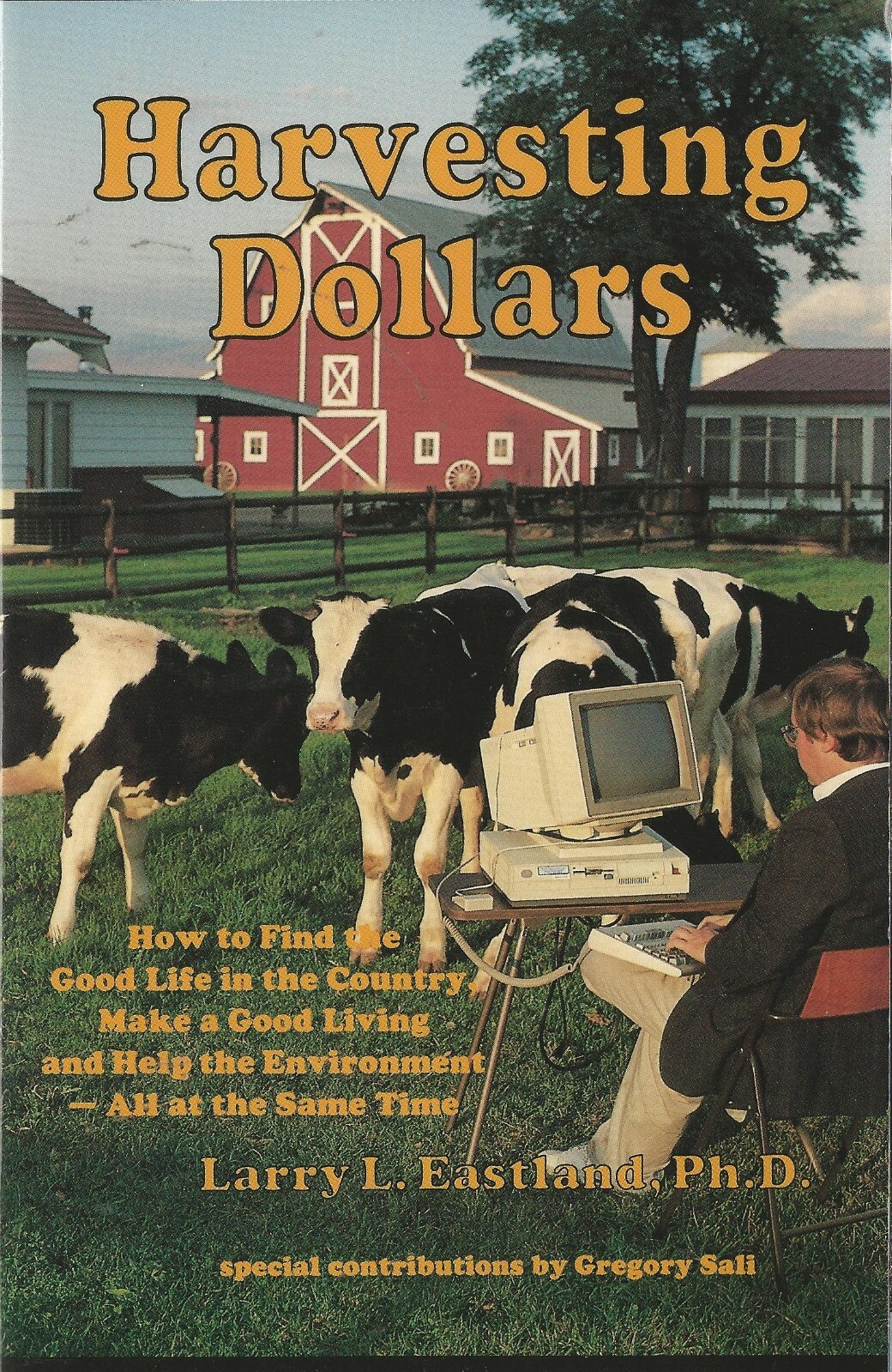 Harvesting Dollars How to Find the Good Life in the Country by Larry Eastland