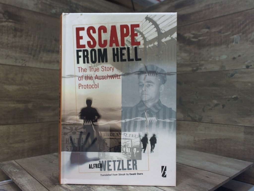 Escape From Hell: The True Story of the Auschwitz Protocol by Wetzler, Alfréd B