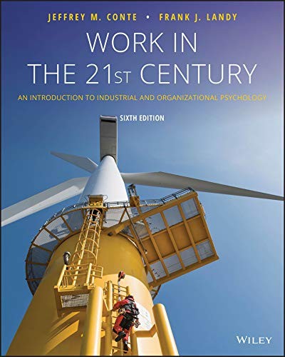 WORK IN THE 21ST CENTURY: AN INTRODUCTION TO INDUSTRIAL By Jeffrey M. Conte