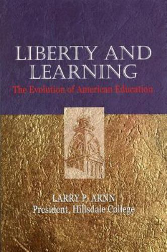 Liberty and Learning : The Evolution of American Education by Larry P. Arnn G1F