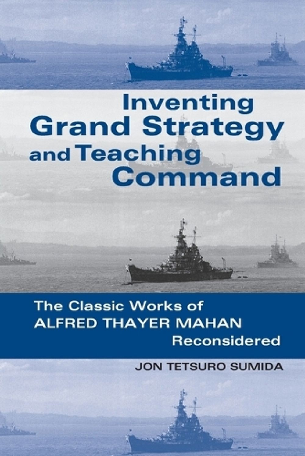 Inventing Grand Strategy and Teaching Command: The Classic Works of Alfred Thaye