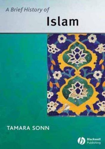 A Brief History of Islam (Wiley Blackwell Brief Histories of Religion) Sonn, Ta