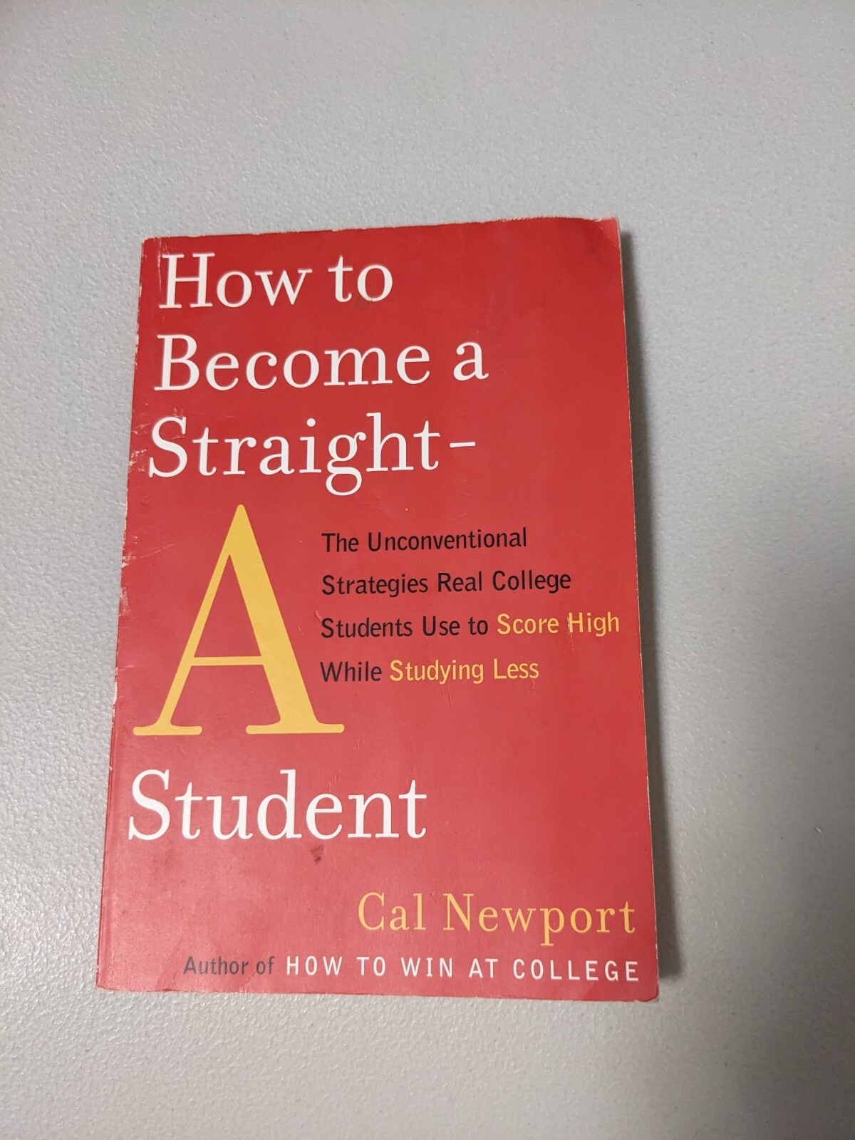How to Become a Straight-A Student : The Unconventional Strategies Real College