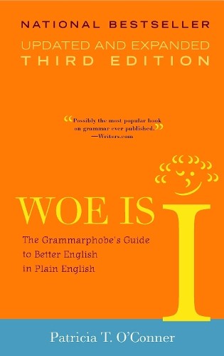 Woe is I: The Grammarphobe’s Guide …, O’Conner, Patri