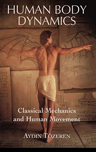 HUMAN BODY DYNAMICS: CLASSICAL MECHANICS AND HUMAN By Aydin Tozeren – Hardcover