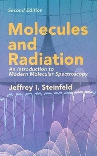 Jeffrey I Steinfeld Molecules and Radiation (Paperback) Dover Books on Chemistry