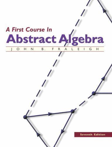 A First Course in Abstract Algebra, 7th Edition by Fraleigh, John