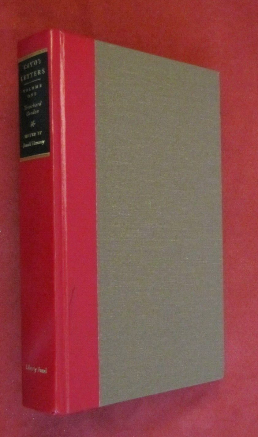 Cato’s Letters, Or, Essays on Liberty, Civil and Religious, and Other…