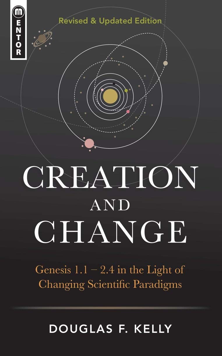 Creation And Change by Douglas F. Kelly