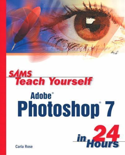 Sams Teach Yourself… in 24 h Ser.: Sams Teach Yourself Adobe® Photoshop® 7 in