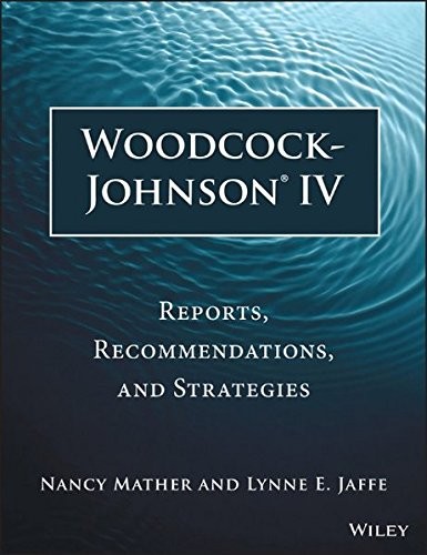 WOODCOCK-JOHNSON IV: REPORTS, RECOMMENDATIONS, AND By Nancy Mather & Lynne E.