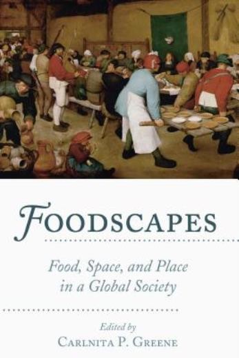 Foodscapes: Food, Space, And Place In A Global Society