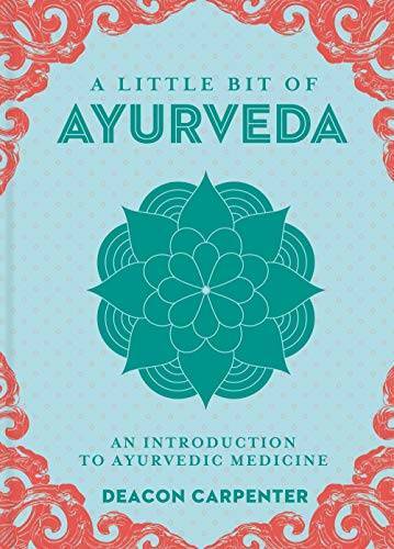 A Little Bit of Ayurveda: An Introduction to Ayurvedic Medicine (Little B – GOOD