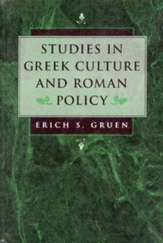 Studies in Greek Culture and Roman Policy by Erich S Gruen: New