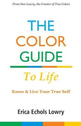 The Color Guide to Life – Paperback By Erica Echols Lowry – VERY GOOD