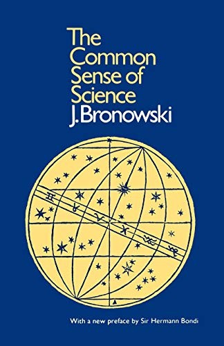 The Common Sense of Science (Harvard Paperbacks) By J. Bronowski