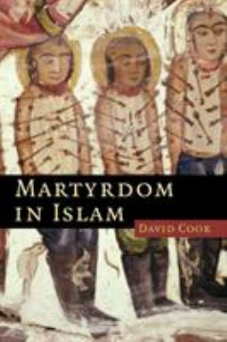 Martyrdom in Islam (Themes in Islamic History) by Cook, David