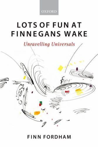 Lots of Fun at Finnegans Wake : Unravelling Universals, Paperback by Fordham,…