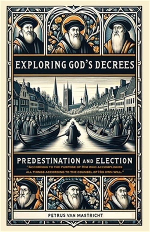 Exploring God’s Decrees, Predestination & Election (Paperback or Softback)